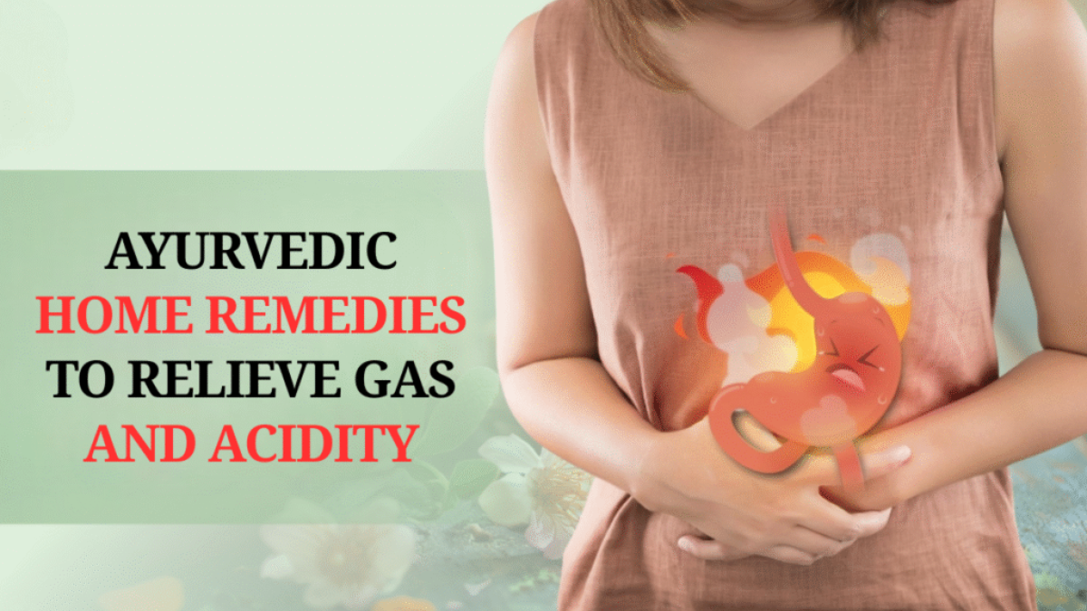 7 Powerful Ayurvedic Home Remedies to Relieve Gas and Acidity Naturally