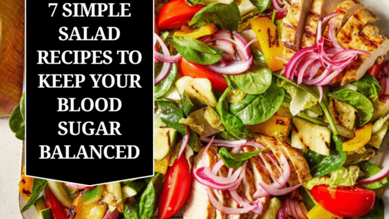 7 Simple Salad Recipes to Keep Your Blood Sugar Balanced