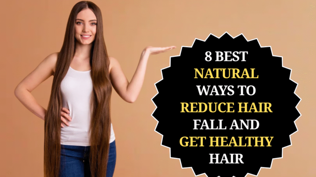 8 Best Natural Ways to Reduce Hair Fall and Get Healthy Hair