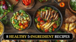 8 Healthy 5-Ingredient Recipes to Lose Weight Easily