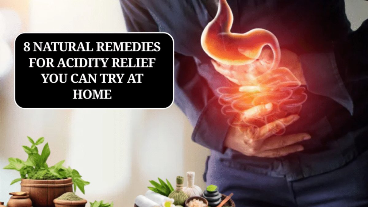 8 Natural Remedies for Acidity Relief You Can Try at Home