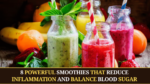 8 Powerful Smoothies That Reduce Inflammation and Balance Blood Sugar