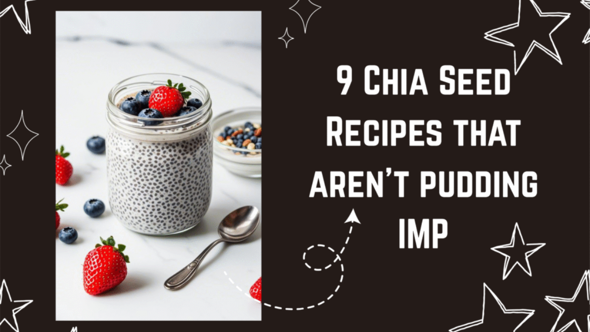 9 Chia Seed Recipes that aren’t pudding IMP