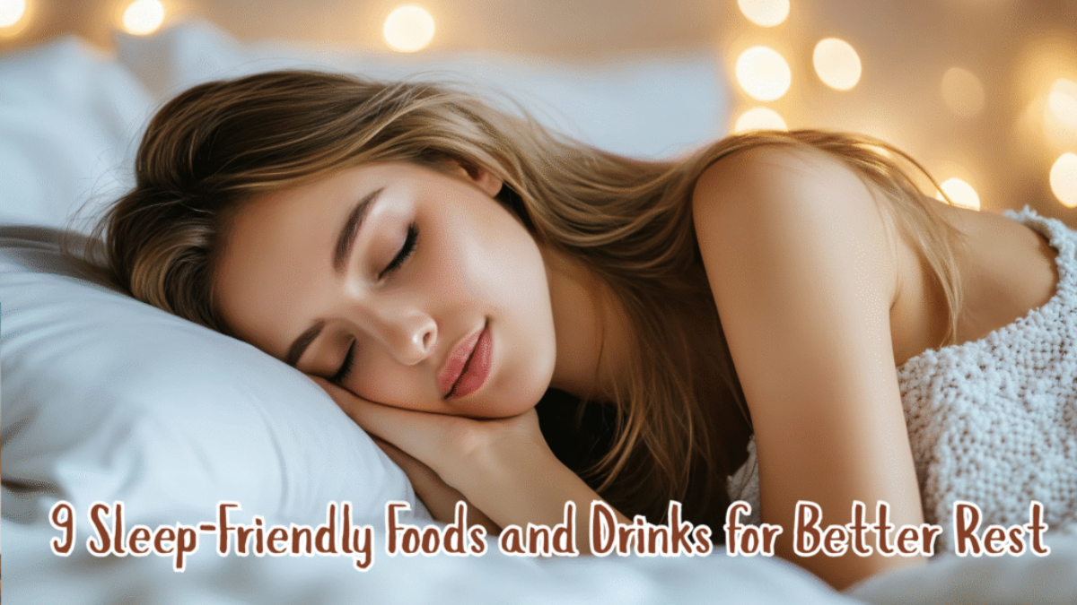 9 Sleep-Friendly Foods and Drinks for Better Rest