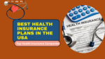 Best Health Insurance Plans in the USA: What You Should Know