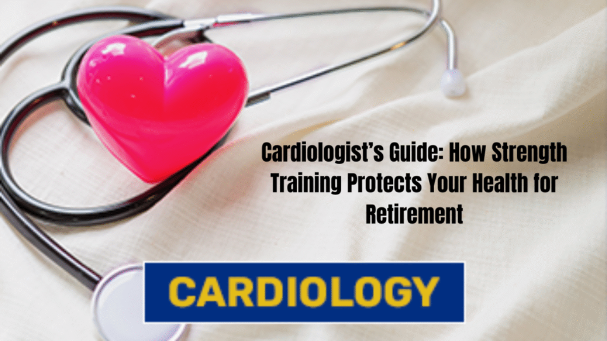 Cardiologist’s Guide: How Strength Training Protects Your Health for Retirement