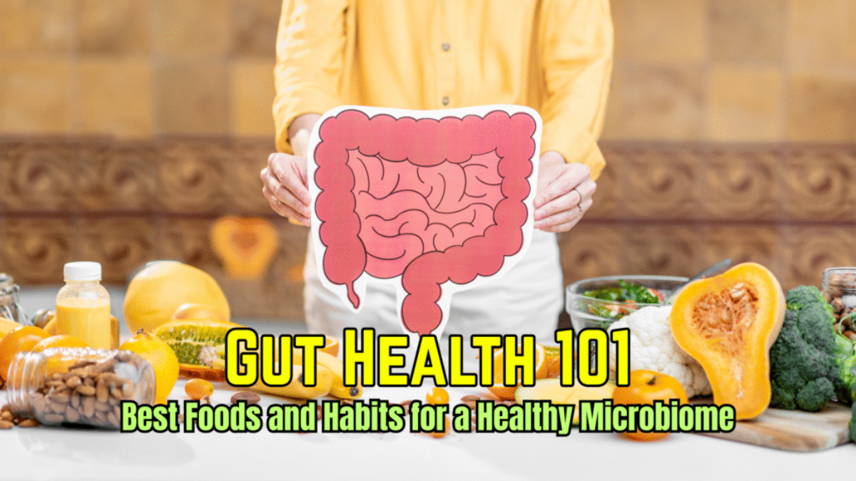 Gut Health 101: Best Foods and Habits for a Healthy Microbiome