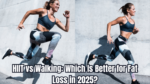 HIIT vs Walking: Which Is Better for Fat Loss in 2025?
