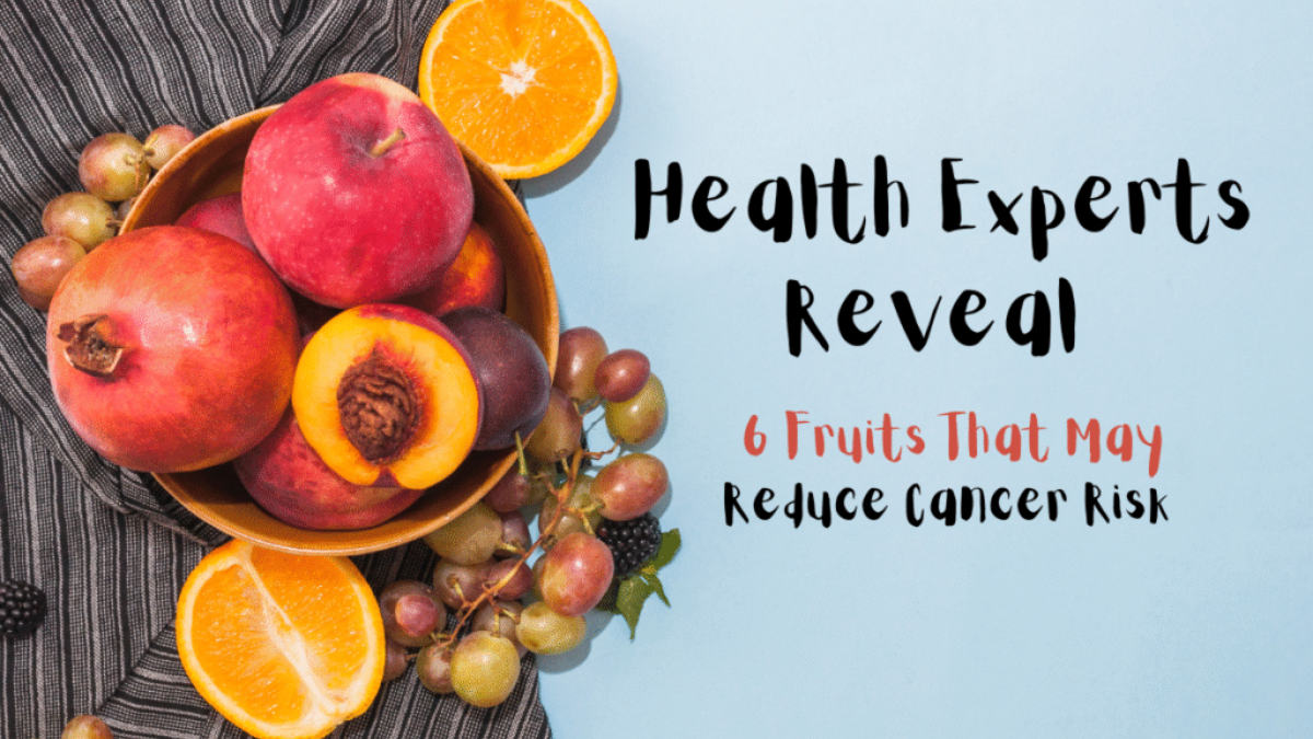 Health Experts Reveal 6 Fruits That May Reduce Cancer Risk