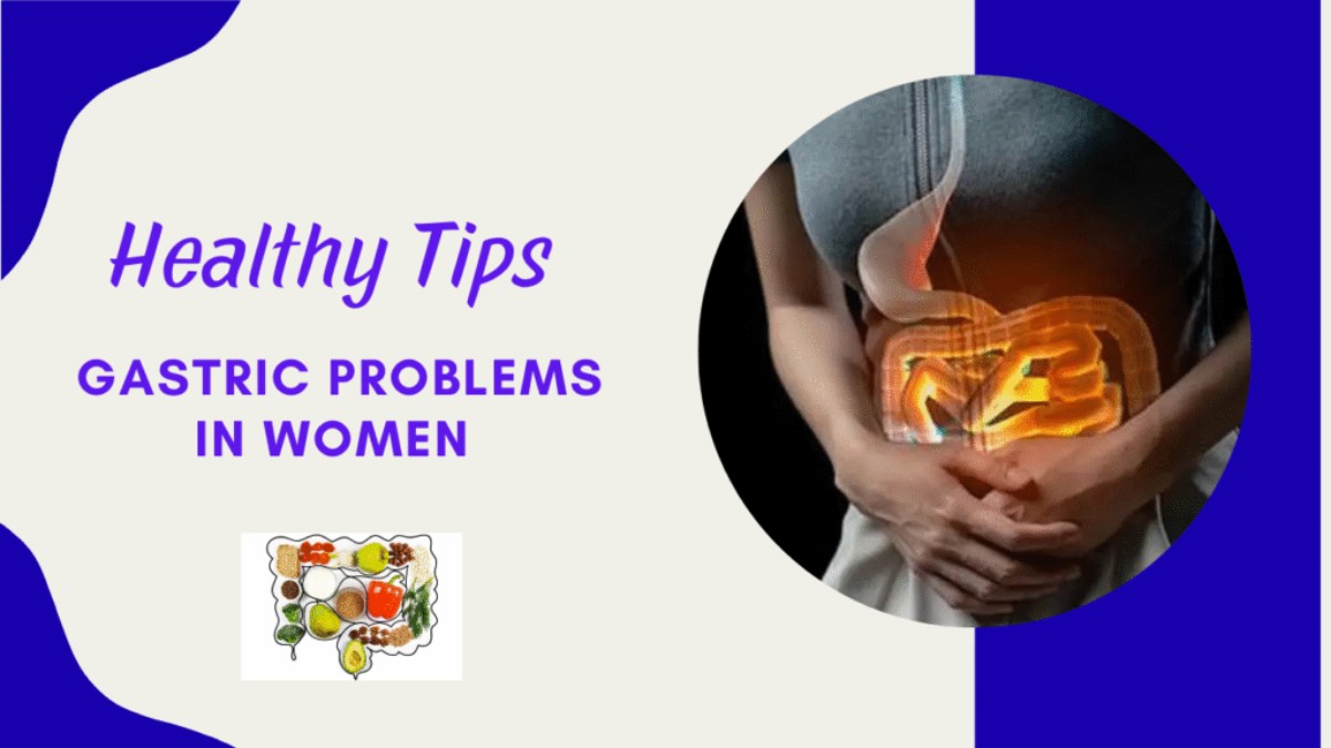 Healthy Tips for Managing Gastric Problems in Women