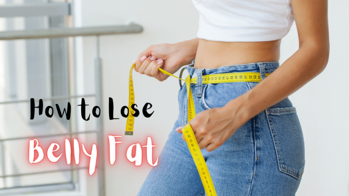 How to Lose Belly Fat: 8 Proven Ways for a Healthier Life