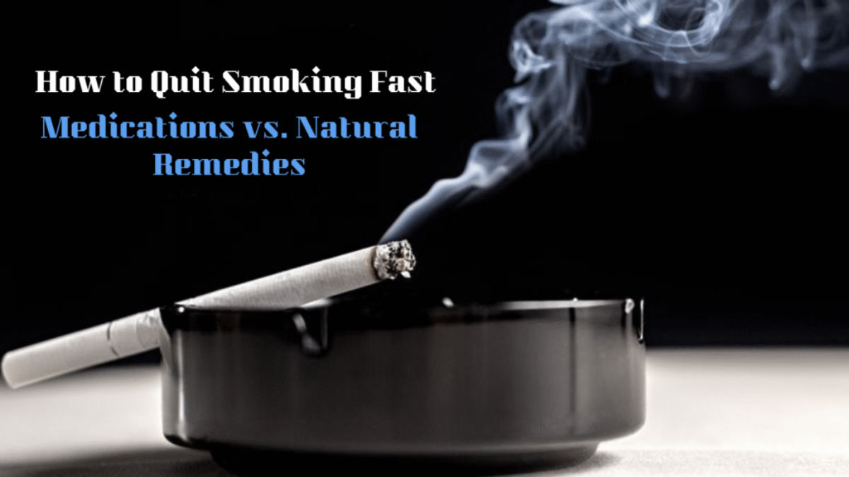 How to Quit Smoking Fast: Medications vs. Natural Remedies