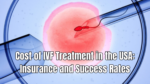 IVF Treatment Cost in the USA: Insurance Coverage and Success Rates