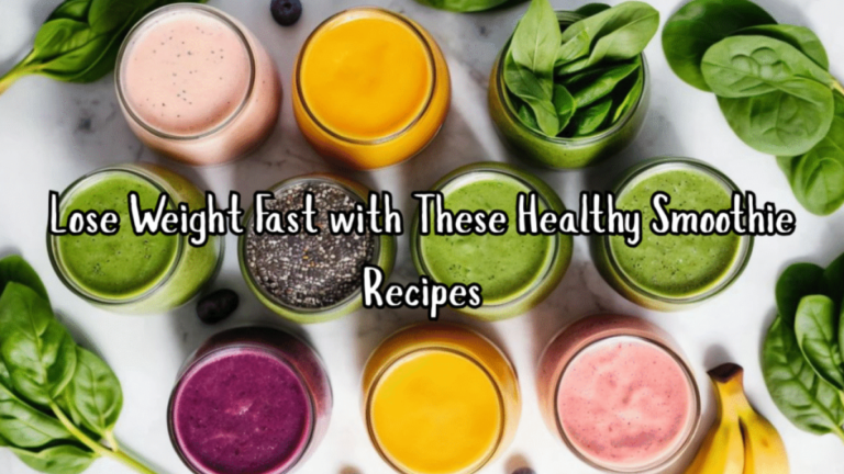Lose Weight Fast with These Healthy Smoothie Recipes