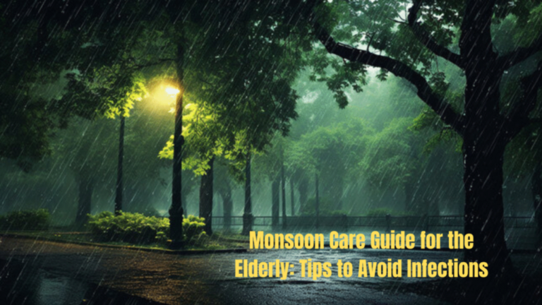 Monsoon Care Guide for the Elderly: Tips to Avoid Infections