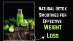 Natural Detox Smoothies for Effective Weight Loss