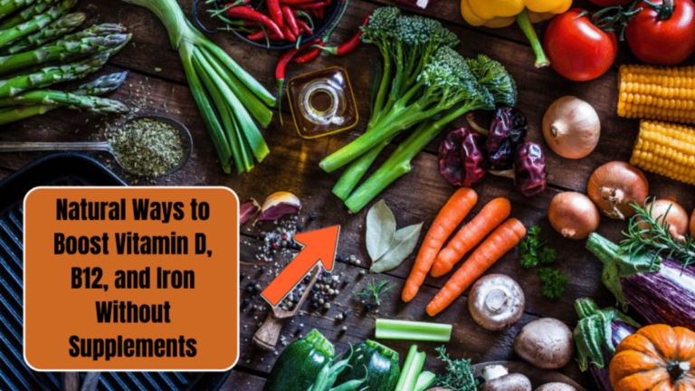 Natural Ways to Boost Vitamin D, B12, and Iron Without Supplements