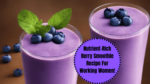 Nutrient-Rich Berry Smoothie Recipe For Working Women!