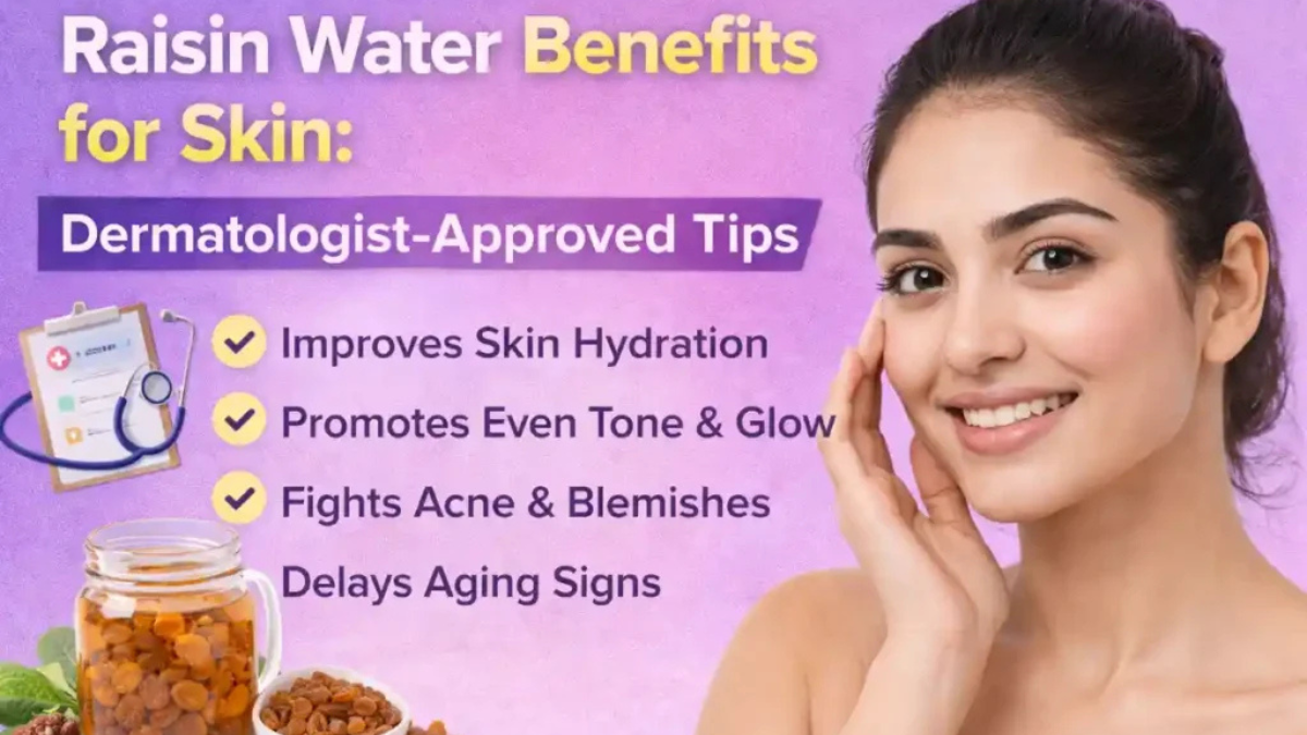 Raisin Water Benefits for Skin: Dermatologist-Approved Tips