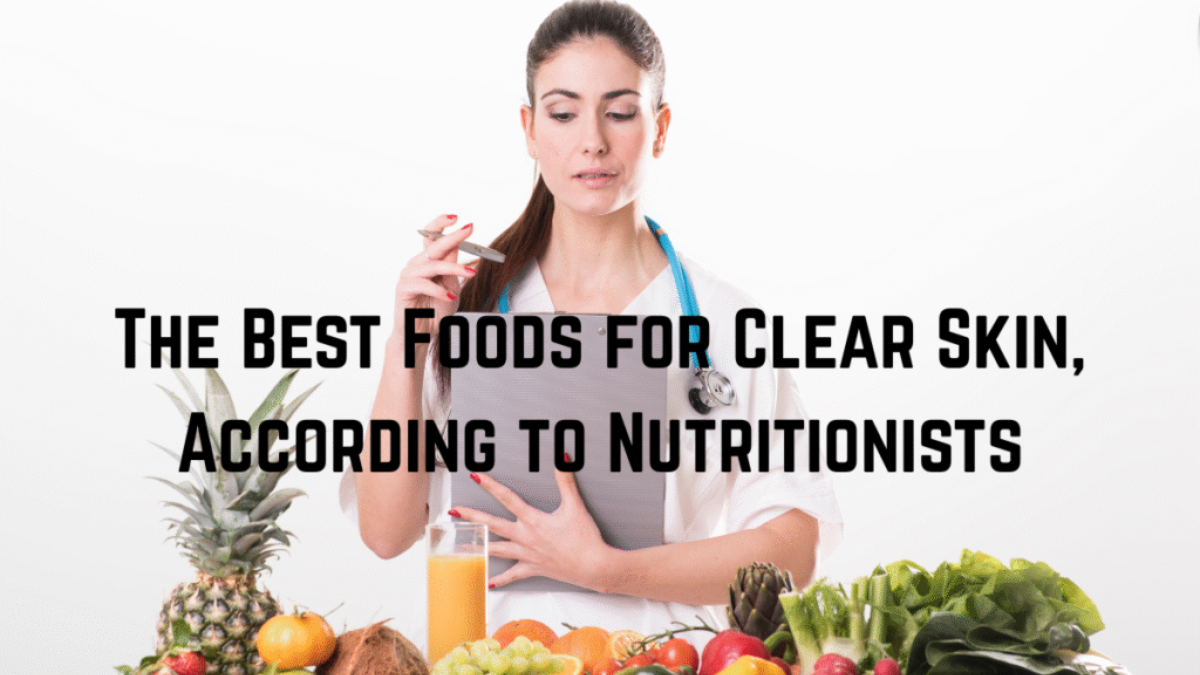 The Best Foods for Clear Skin, According to Nutritionists
