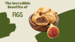 The Incredible Benefits of Anjeer (Figs) for Health and Wellness