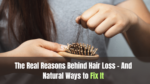 The Real Reasons Behind Hair Loss – And Natural Ways to Fix It