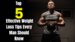Top 5 Effective Weight Loss Tips Every Man Should Know
