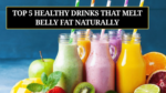 Top 5 Healthy Drinks That Melt Belly Fat Naturally