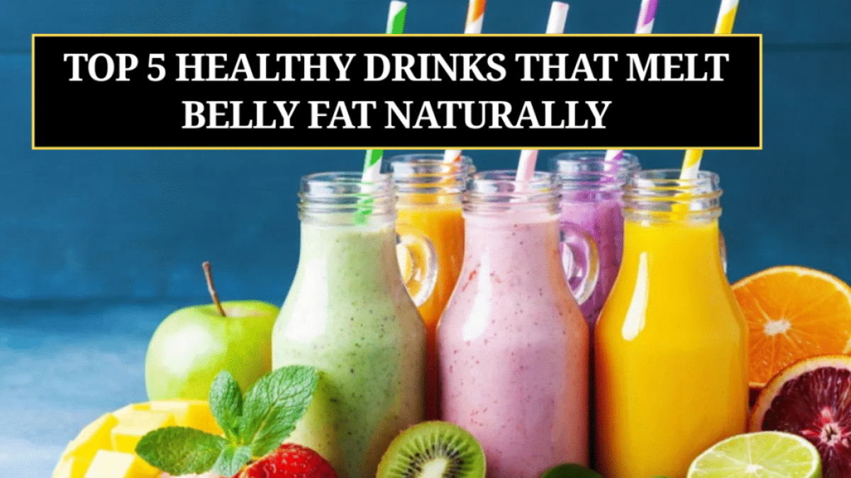 Top 5 Healthy Drinks That Melt Belly Fat Naturally