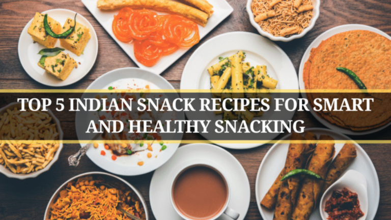 Top 5 Indian Snack Recipes for Smart and Healthy Snacking