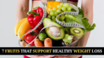Top 7 Fruits That Support Healthy Weight Loss