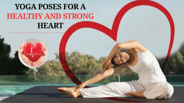 Top 7 Yoga Poses for a Healthy and Strong Heart
