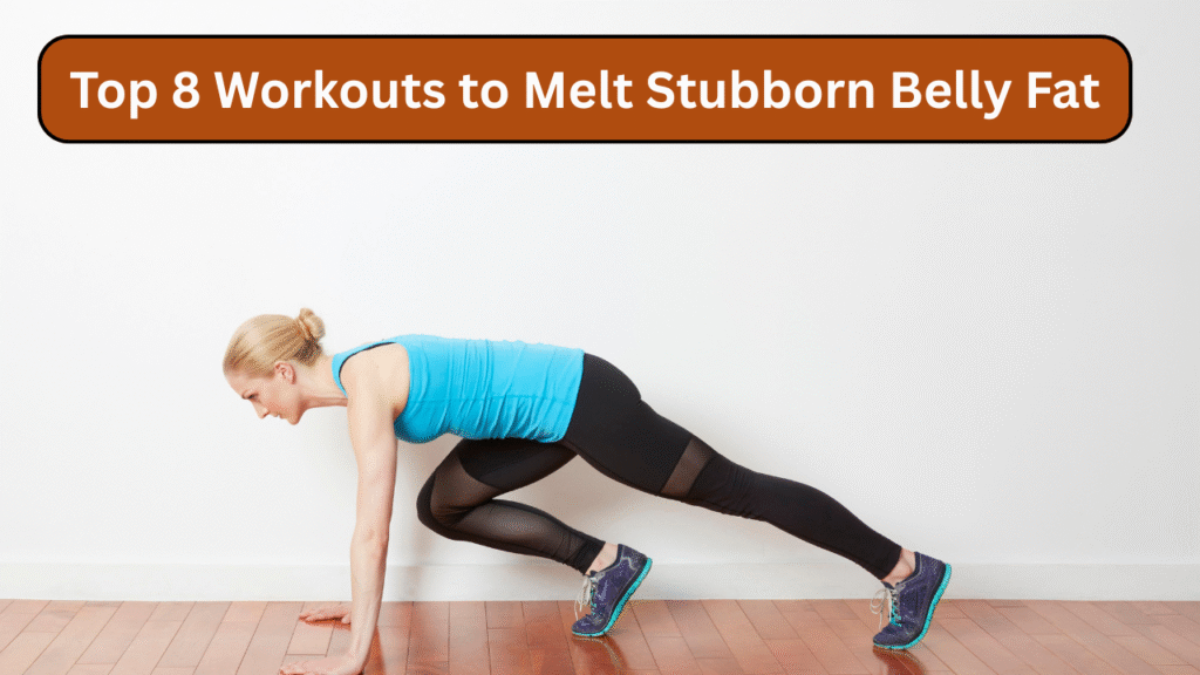 Top 8 Workouts to Melt Stubborn Belly Fat