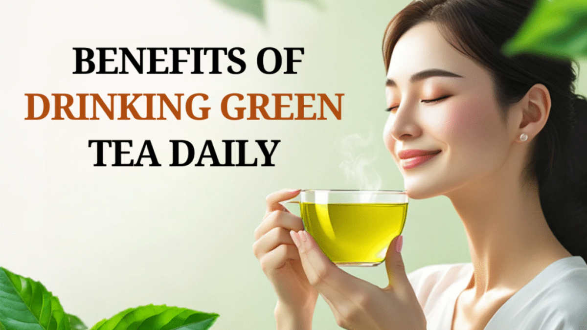 Top Proven Benefits of Drinking Green Tea Daily