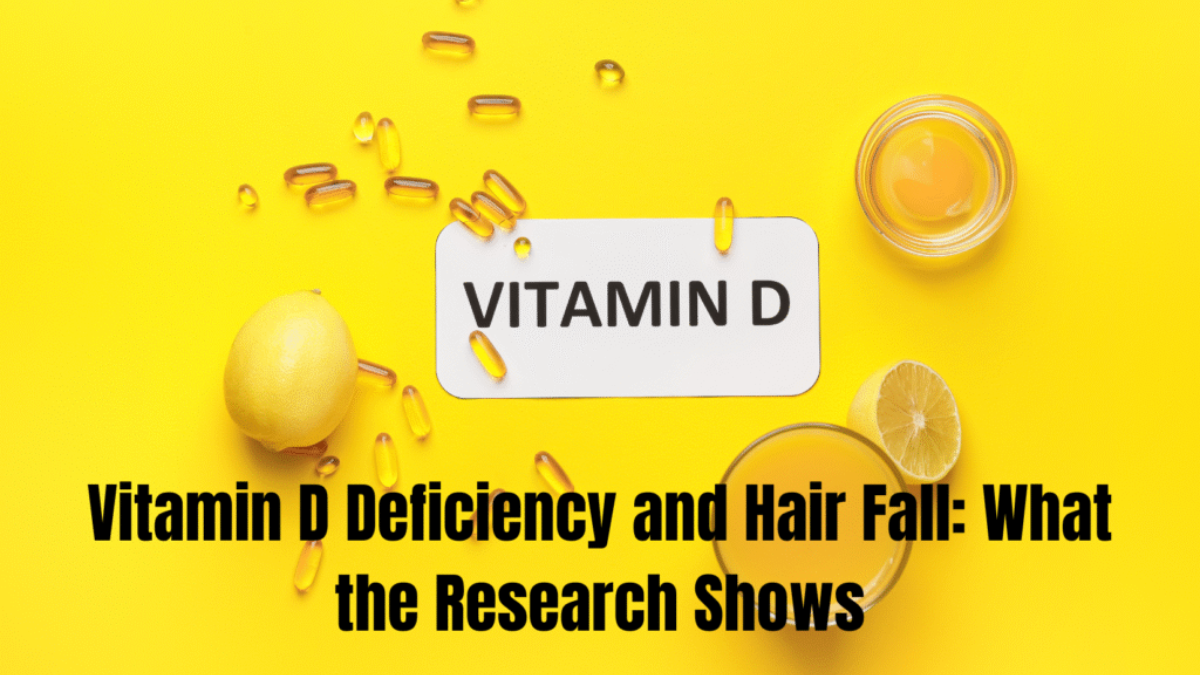 Vitamin D Deficiency and Hair Fall: What the Research Shows