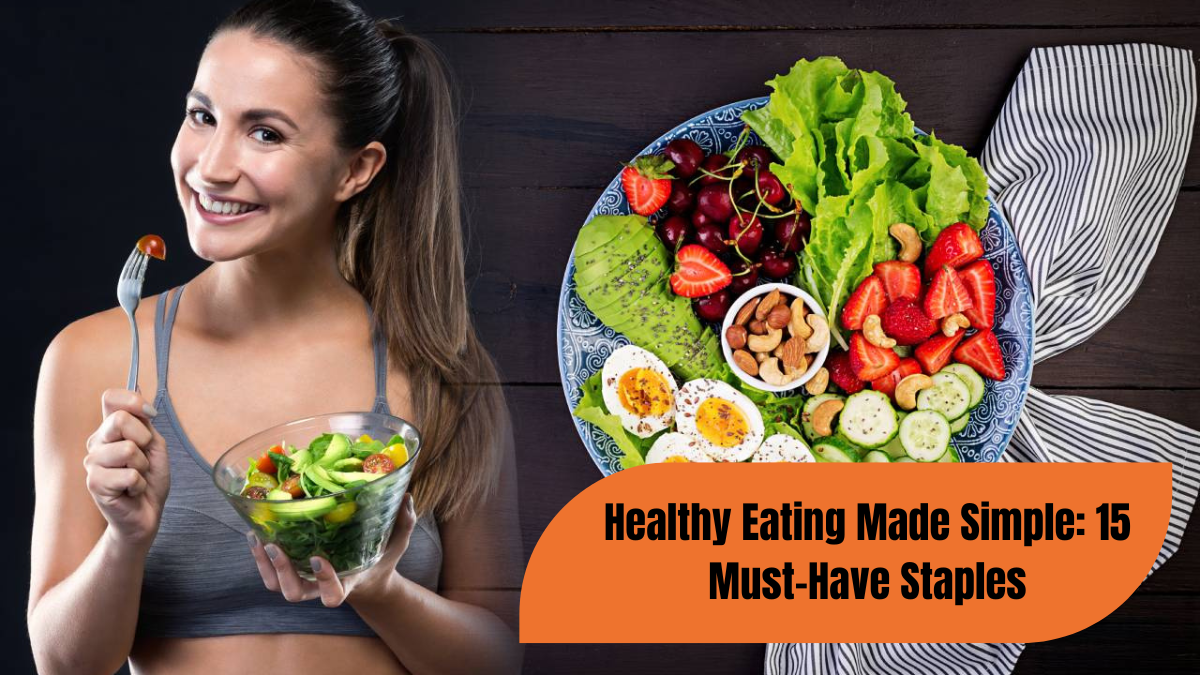 Healthy Eating Made Simple: 15 Must-Have Staples