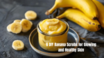 6 DIY Banana Scrubs for Glowing and Healthy Skin
