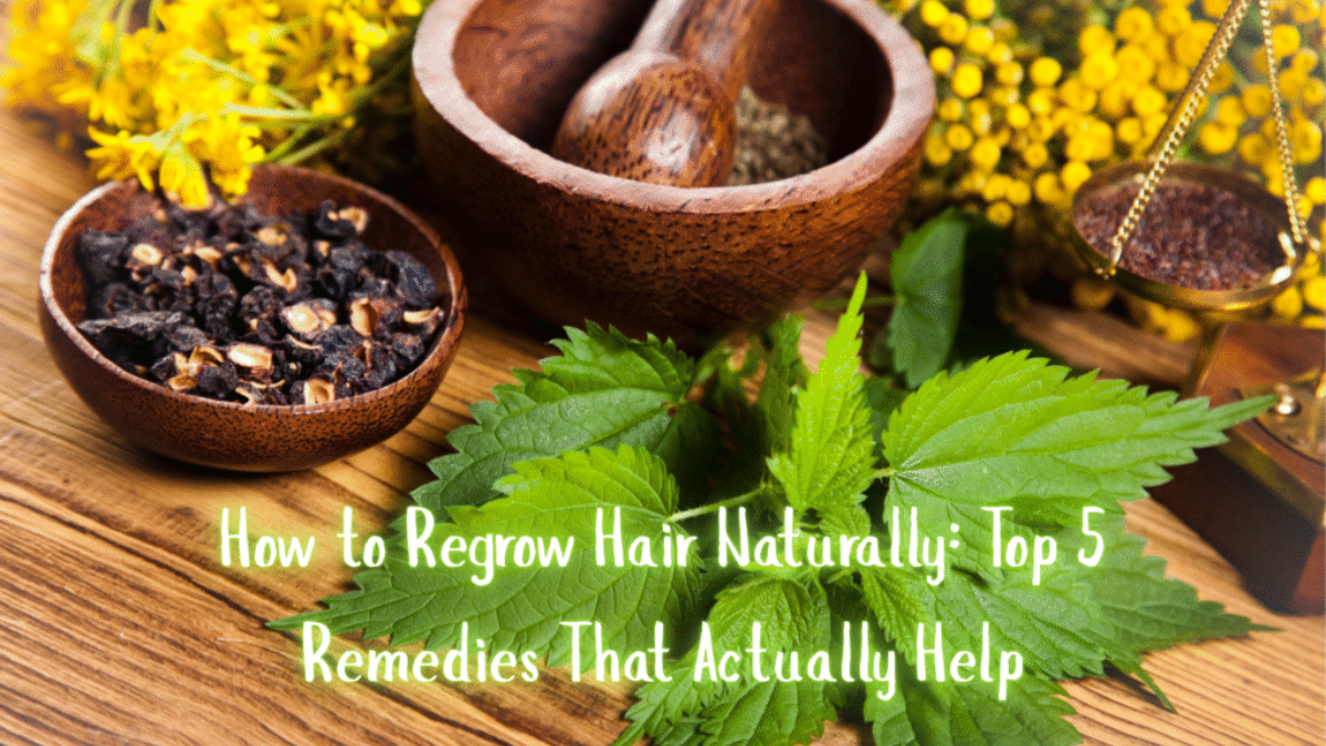 How to Regrow Hair Naturally: Top 5 Remedies That Actually Help